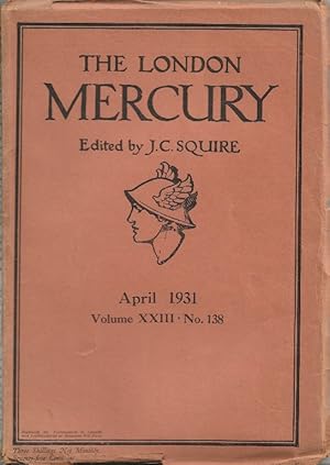 The London Mercury. Edited by J C Squire Vol.XXIII No.138, April 1931