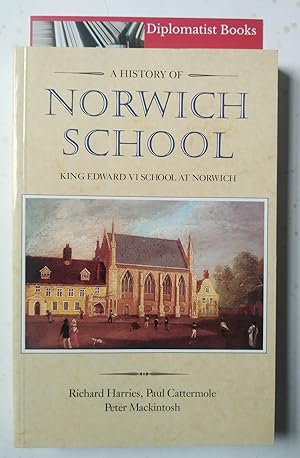 A History of Norwich School: King Edward VI's Grammar School at Norwich