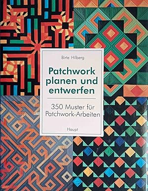 Patchwork planen und entwerfen : 350 Muster für Patchwork-Arbeiten. Birte Hilberg. [Fotogr. von P...