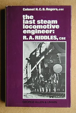The Last Steam Locomotive Engineer: R. A. Riddles, C.B.E.