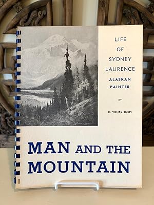 The Man and the Mountain The Life of Sydney Laurence Plus an Anthology of Alaskan Prose and Poetry