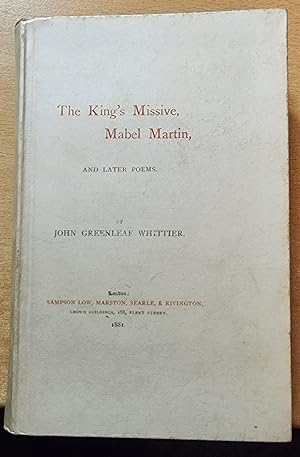 The King's Missive, Mabel Martin and Later Poems. By John Greenleaf Whittier .