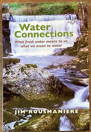 Water Connections: What Fresh Water Means to Us, What We Mean to Water