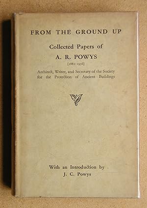 From the Ground Up: Collected Papers of A. R. Powys, Architect, Writer and Secretary of the Socie...