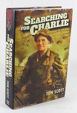 Seaching for Charlie : In Pursuit of the Real Charles Upham VC & Bar