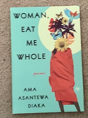 Woman, Eat Me Whole: Poems (Uncorrected Proof)