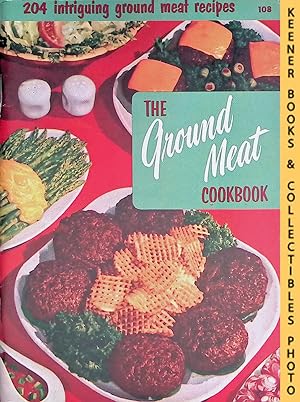 The Ground Meat Cookbook, #108 : 204 Intriguing Ground Meat Recipes: Cooking Magic / Fabulous Foo...