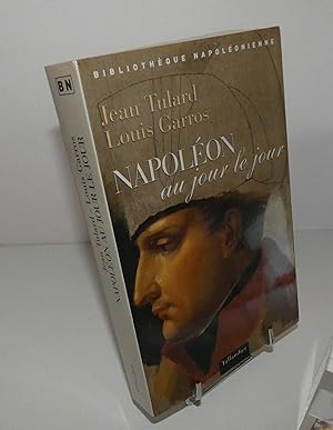 Itinéraire de Napoléon au jour le jour 1769-1821. Nouvelle édition revue et corrigée par Jean Tul...