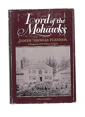 LORD OF THE MOHAWK: A Biography Of Sir William Johnson. A Revised Edition. Newly Illustrated With...