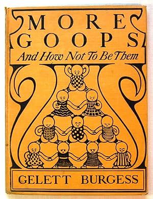 More Goops and How Not to Be Them: A Manual of Manners for Polite Infants Depicting the Character...