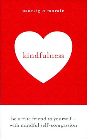 Kindfulness : Be a true friend to yourself - with mindful Self-Compassion