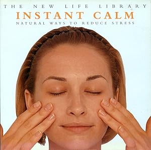 Instant Calm : Natural Ways to Reduce Stress