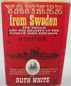 Yankee from Sweden: The Dream and the Reality in the Days of John Ericsson