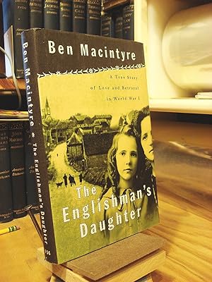 The Englishman's Daughter: A True Story of Love and Betrayal in World War I