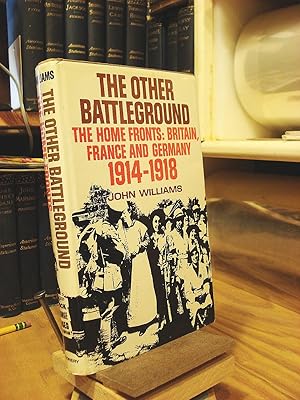 The Other Battleground: The Homefronts - Britain, France, and Germany - 1914-18