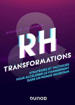 RH et transformations : stratégies et tactiques pour accélérer le changement dans un monde incertain