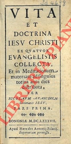 Vita e doctrina Iesu Christi ex quatuor evangelistis collecta, et in meditationum materiam ad sin...