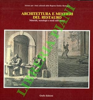 Architettura e mestieri del restauro. Materiali, tecnologie e modi edili storici.