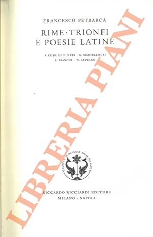 Rime. Trionfi. Poesie latine. A c. di F.Neri G. Martellotti E.Bianchi N. Sapegno.