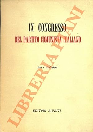 IX Congresso del Partito Comunista Italiano. Atti e risoluzioni.