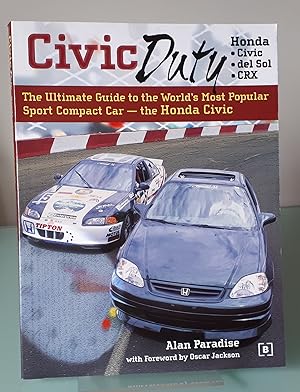 Civic Duty: The Ultimate Guide to the World's Most Popular Sport Compact Car - the Honda Civic