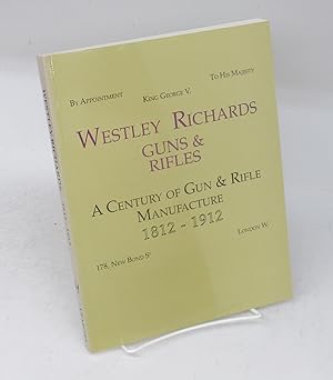 Westley Richards Guns & Rifles: A Century of Gun & Rifle Manufacture 1812-1912