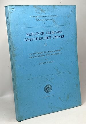 Berliner Leihgabe griechischer Papyri - VOL. II - aus dem Nachlass Ture Kaléns fortgeführt und in...
