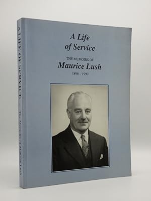 A Life of Service. The Memoirs of Maurice Lush 1896-1990