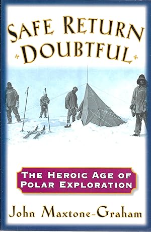 Safe return doubtful: The heroic age of polar exploration