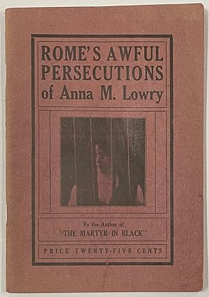Rome's awful persecutions of Anna M. Lowry