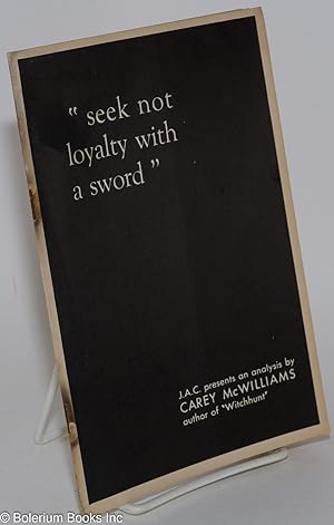 "Seek not loyalty with a sword." J.A.C. presents an analysis by Carey McWilliams, author of "Witc...