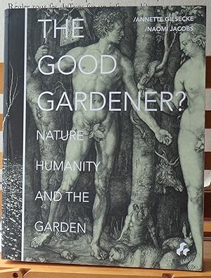The Good Gardener? Nature, Humanity and the Garden
