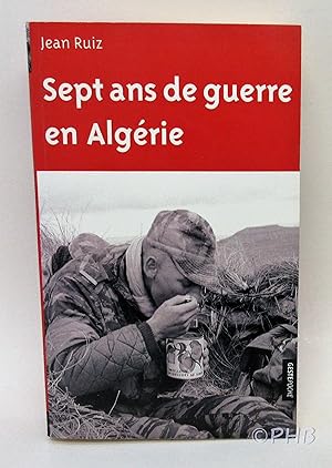 Sept Ans de Guerre en Algérie: Au Sein des Groupes Mobiles de Sécurité