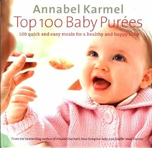 Top 100 baby purees : 100 quick and easy meals for a healthy and happy baby - Annabel Karmel