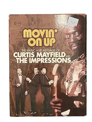 MOVIN ON UP - THE MUSIC AND MESSAGE OF CURTIS MAYFIELD AND THE IMPRESSIONS.