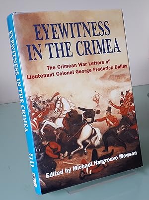 Eyewitness in the Crimea: the Crimean War Letters of Lt.col.george Frederick Dallas, 1854-1856