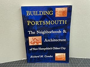 BUILDING PORTSMOUTH : The Neighborhoods & Architecture of New Hampshire's Oldest City ( signed )