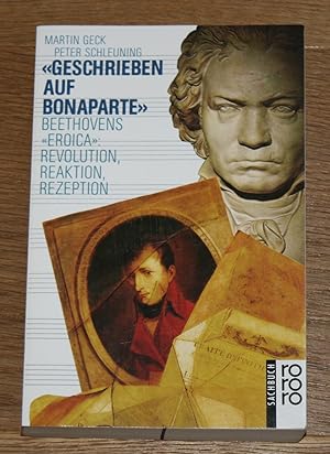 "Geschrieben auf Bonaparte": Beethovens "Eroica": Revolution, Reaktion, Rezeption.