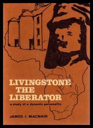 LIVINGSTONE THE LIBERATOR - A Study of a Dynamic Personality