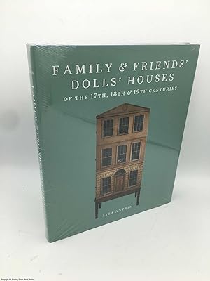 Family & Friends' Dolls' Houses of the 17th, 18th & 19th Centuries