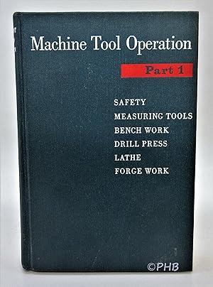 Machine Tool Operation Part 1: Safety, Measuring Tools, Bench Work, The Drill Press, The Lathe, F...