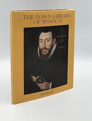 The Town Library of Ipswich Provided for the Use of the Town Preachers in 1599: A History and Cat...