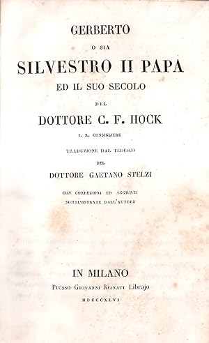 Gerberto o sia Silvestro II papa ed il suo secolo. Traduzioni dal tedesco del dottore Gaetano Ste...