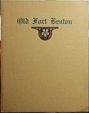 Old Fort Benton What it was, and how it came to be