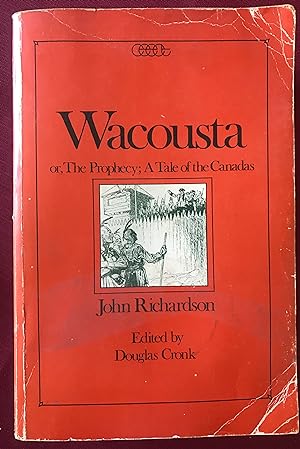 Wacousta or, The Prophecy: A Tale of the Canadas (Centre for Editing Early Canadian Texts) (Volum...