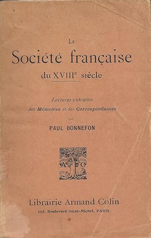 La société française du XVIIIe siècle. Lectures extraites des Mémoires et des Correspondances