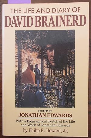 Life and Diary of David Brainerd, The: With a Biographical Sketch of the Life and Work of Jonatha...