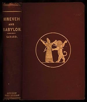 Nineveh and Babylon. A Narrative of a Second Expedition to Assyria During the Years 1849 1850 & 1...