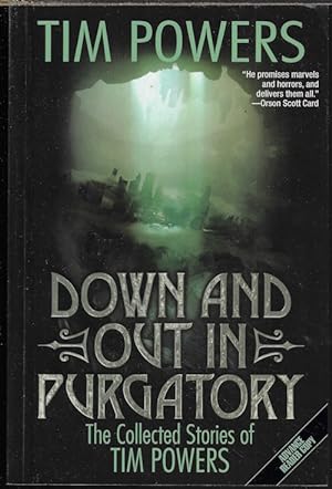 DOWN AND OUT IN PURGATORY; The Collected Stories of Tim Powers