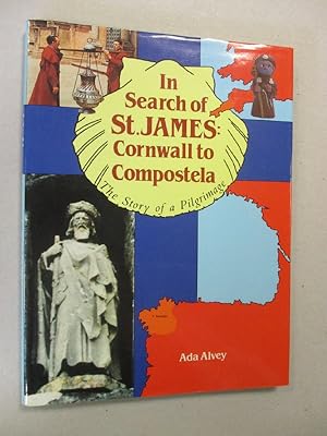 In Search of St. James: Cornwall to Compostela - The Story of a Pilgrimage